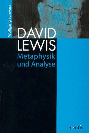 David Lewis: Metaphysik und Analyse de Wolfgang Schwarz