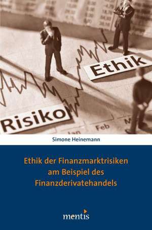 Ethik der Finanzmarktrisiken am Beispiel des Finanzderivatehandels de Simone Heinemann