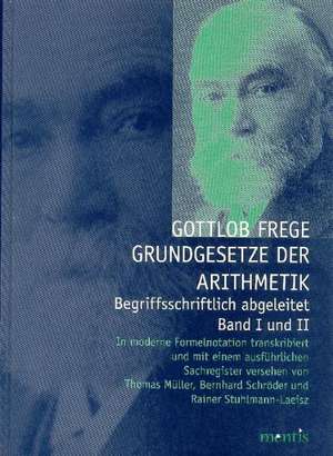 Grundgesetze der Arithmetik - Begriffsschriftlich abgeleitet. Band I und II de Gottlob Frege