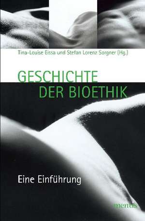 Geschichte der Bioethik de Tina-Louise Eissa