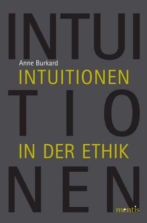 Intuitionen in der Ethik de Anne Burkhard