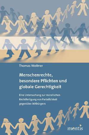 Menschenrechte, besondere Pflichten und globale Gerechtigkeit de Thomas Weitner