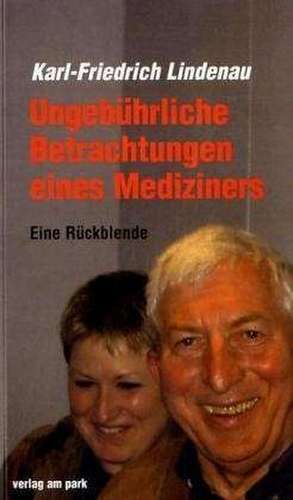 Ungebührliche Betrachtungen eines Mediziners de Karl F Lindenau