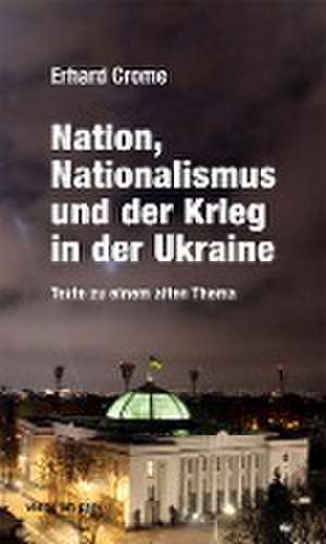 Nation, Nationalismus und der Krieg in der Ukraine de Erhard Crome