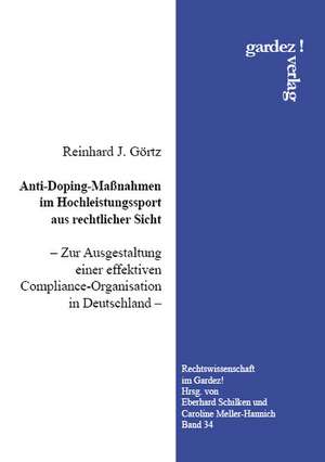 Anti-Doping-Maßnahmen im Hochleistungssport aus rechtlicher Sicht de Reinhard J. Görtz