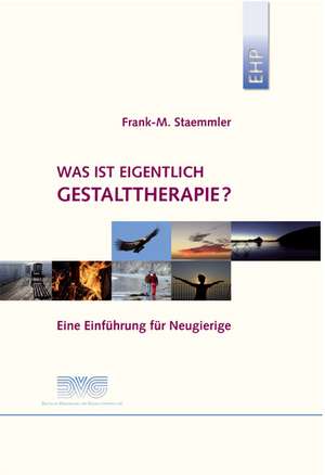 Was ist eigentlich Gestalttherapie? de Frank M Staemmler