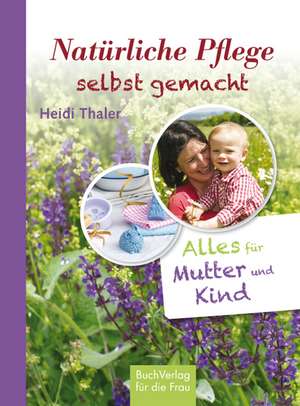 Natürliche Pflege selbst gemacht de Heidi Thaler