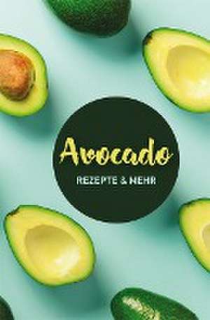 Avocado: Rezepte & mehr de Carola Ruff