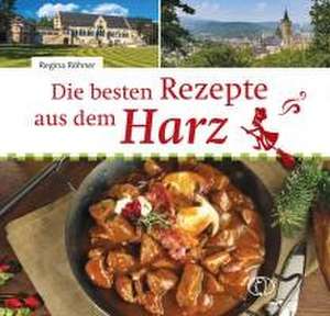 Die besten Rezepte aus dem Harz de Regina Röhner