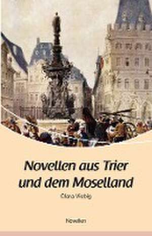 Novellen aus Trier und dem Moselland de Clara Viebig