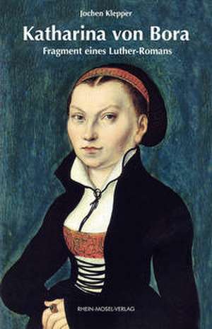 Katharina von Bora de Jochen Klepper