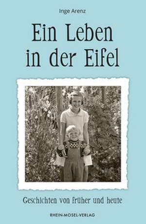 Ein Leben in der Eifel de Inge Arenz