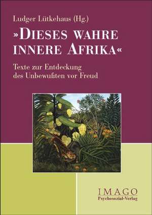 Dieses wahre innere Afrika de Ludger Lütkehaus