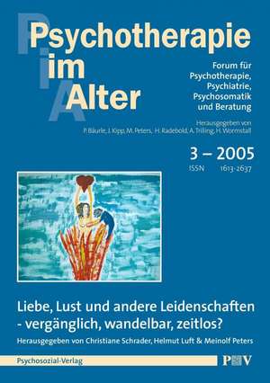 Psychotherapie im Alter Nr. 7: Liebe, Lust und andere Leidenschaften - vergänglich, wandelbar, zeitlos?, herausgegeben von Christiane Schrader, Helmut Luft und Meinolf Peters de Peter Bäurle