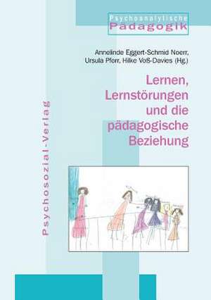 Lernen, Lernstörungen und die pädagogische Beziehung de Annelinde Eggert-Schmid Noerr