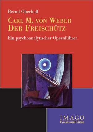 Oberhoff, B: Carl Maria von Weber: Der Freischütz