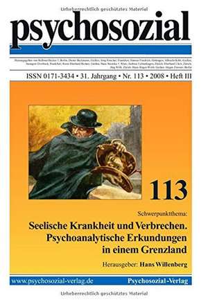 psychosozial 113: Seelische Krankheit und Verbrechen. Psychoanalytische Erkundungen in einem Grenzland de Hans Willenberg