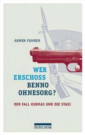 Wer erschoss Benno Ohnesorg? de Armin Fuhrer