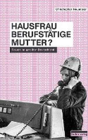 Hausfrau, Berufstätige, Mutter? de Christopher Neumaier