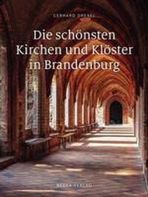 Die schönsten Kirchen und Klöster in Brandenburg de Gerhard Drexel