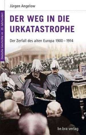 Der Weg in die Urkatastrophe de Jürgen Angelow