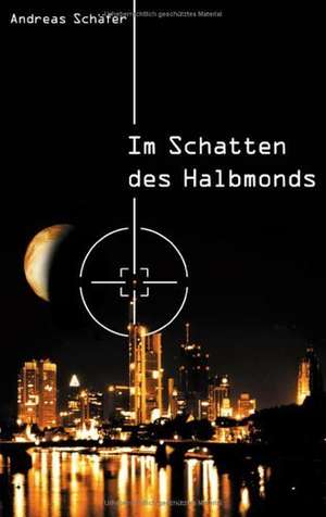 Im Schatten des Halbmonds de Andreas Schäfer