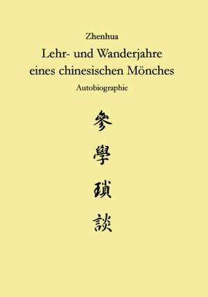 Zhenhua: Lehr und Wanderjahre eines chinesischen Mönches de Marcus Günzel