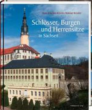 Schlösser, Burgen und Herrensitze in Sachsen de Hans Joachim Kessler