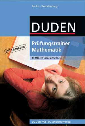 Duden. Prüfungstrainer Mathematik Mittlerer Schulabschluss. Berlin, Brandenburg