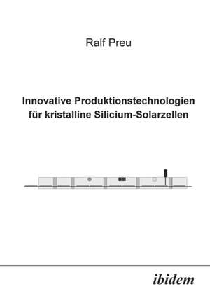 Preu, R: Innovative Produktionstechnologien für kristalline