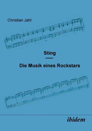 Jahl, C: Sting. Die Musik eines Rockstars