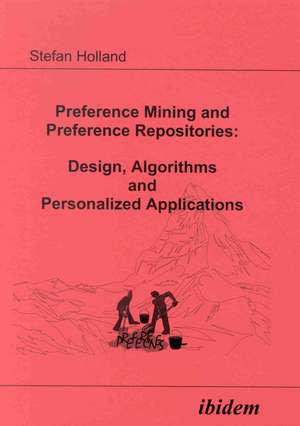 Preference Mining and Preference Repositories: Design, Algorithms and Personalized Applications de Stefan Holland