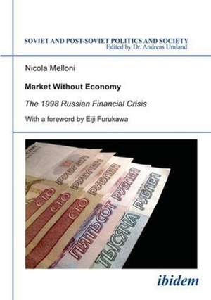 Market Without Economy – The 1998 Russian Financial Crisis de Nicola Melloni