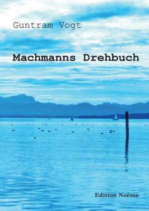 Vogt, G: Machmanns Drehbuch. Eine Romaneske