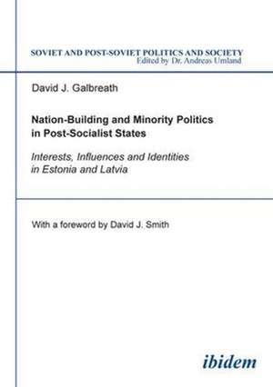 Nation–Building and Minority Politics in Post–So – Interests, Influence, and Identities in Estonia and Latvia de David Galbreath