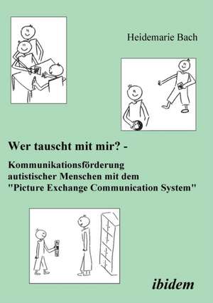 Wer tauscht mit mir? Kommunikationsförderung autistischer Menschen mit dem "Picture Exchange Communication System". de Heidemarie Bach