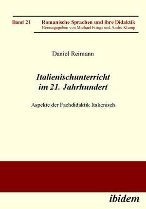 Italienischunterricht im 21. Jahrhundert. Aspekte der Fachdidaktik Italienisch de Daniel Reimann