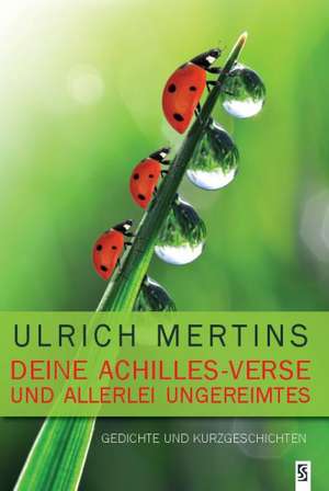 Deine Achilles-Verse und allerlei Ungereimtes de Ulrich Mertins