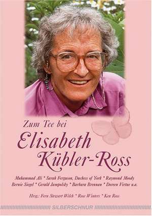 Zum Tee bei Elisabeth-Kübler-Ross de Fern Stewart Welch