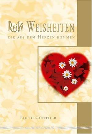 Reiki Weisheiten, die aus dem Herzen kommen de Edith Günther