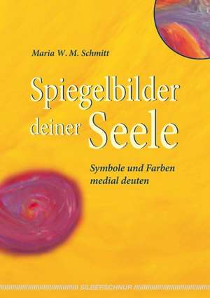 Spiegelbilder deiner Seele de Maria W. M. Schmitt