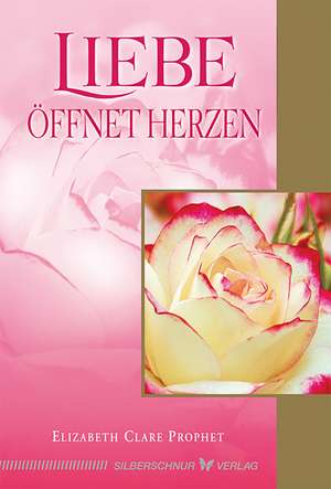 Liebe öffnet Herzen de Elizabeth Clare Prophet