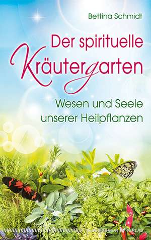 Der spirituelle Kräutergarten de Bettina Schmidt