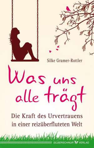 Was uns alle trägt de Silke Gramer-Rottler