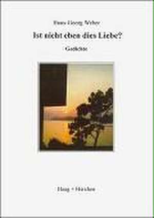 Ist nicht eben dies Liebe? de Hans G Weber