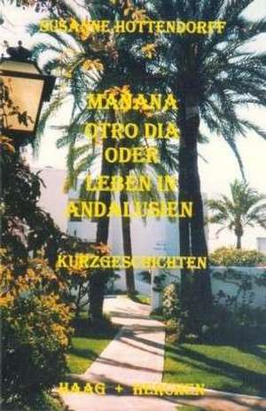 Manana otro dia oder Leben in Andalusien de Susanne Hottendorff