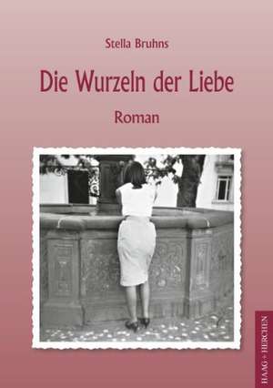 Die Wurzeln der Liebe de Stella Bruhns