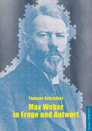 Max Weber in Frage und Antwort de Thomas Schreiber