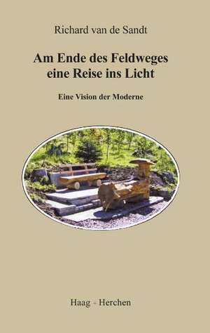 Am Ende des Feldweges eine Reise ins Licht de Richard van de Sandt