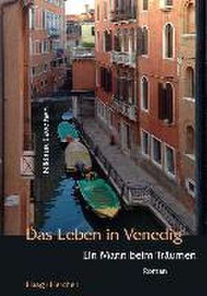 Das Leben in Venedig de Niklaus Gaschen